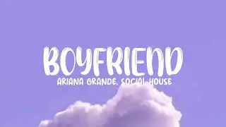 Ariana Grande, Social House - Boyfriend (Lyrics)
