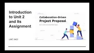 Unit 2-1 Introduction to Unit 2 and Its Assignment (Collaborative Project Proposal)