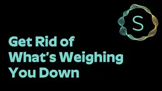 How to Get Rid of What's Weighing You Down