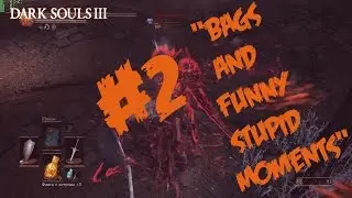 Dark Souls III - " Bags and Funny Stupid moments"-"Двойной Backstab" №2