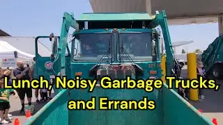 Lunch, Noisy Garbage Trucks, and Errands