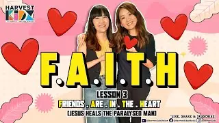 F.A.I.T.H Lesson 3: Friends Are In The Heart / Jesus Heals The Paralysed Man