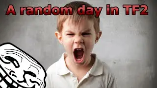 What is wrong with this kid!   A Random Day In TF2