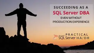 Succeeding as a SQL Server DBA Even Without Production Experience