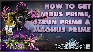 How to Get NIDUS PRIME, Strun Prime & Magnus Prime | Warframe Guide | Two Star Players