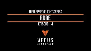 High Speed Flight Episode 1.4 | RDRE