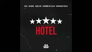 Dice ft Blanco, Smoller, Hernâni da Silva, Neovaldo Paulo - Hotel