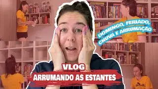 Vlog arrumando as estantes | TEM LIVRO ATÉ NO TETO
