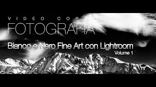 Bianco e Nero Fine Art con Lightroom Volume 1 [Anteprima]