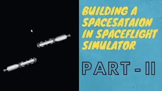 BUILDING A SPACE STATION | SPACEFLIGHT SIMULATOR | PART 2