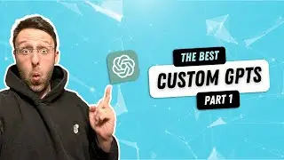 The BEST Custom GPTs [and how to use them] - Pt. 1