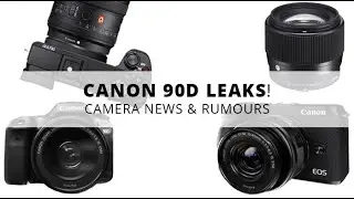 Canon 90D Leaks! Sony A6700 Announcement Rumored? | Camera News and Rumors
