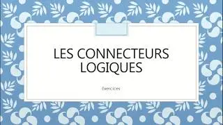 Les connecteurs logiques – 5 Exercices de Comprehension