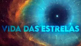 A vida das ESTRELAS