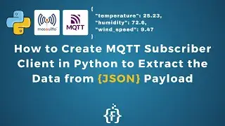 How to Create MQTT Subscriber Client in Python to Extract the Data from JSON Payload | IoT | IIoT |