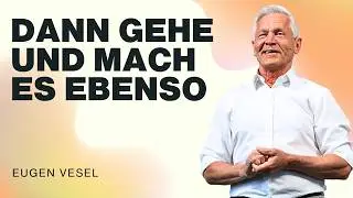 Dann gehe und mach es ebenso! | Eugen Vesel | WDL 02.08.2026