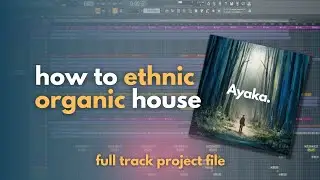 How to make Ethnic /Oriental Organic House Music (FLP)