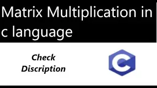 Multiplication of matrix in c language | multiply two matrix in c | matrix multiplication