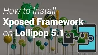 How to Install Xposed Framework On Lollipop 5.1.x