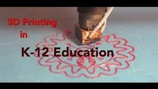 3D Printing in K-12 Education:  Part 1