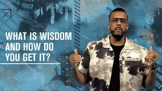 What is Wisdom And How Do You Get it?