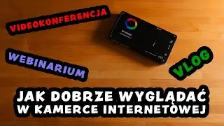 Jak dobrze wyglądać w kamerce internetowej?