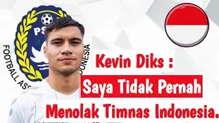 KABAR TERBARU KEVIN DIKS, Tidak Pernah Menolak TIMNAS INDONESIA! | olebola