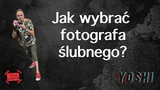 JAK WYBRAĆ FOTOGRAFA ŚLUBNEGO?
