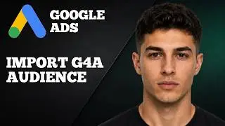 How to Import GA4 Audiences to Google Ads (2025 Step-by-Step Tutorial)