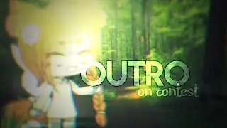 ||OUTRO ON CONTEST|| #аутромаленькойлисичке ||