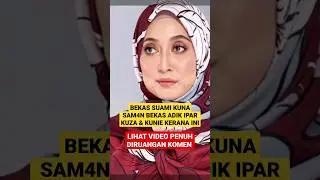 Bekas Suami KUNA SAM4N Bekas Adik Ipar KUZA & KUNIE.. Rupanya Ini Yang Berlaku..