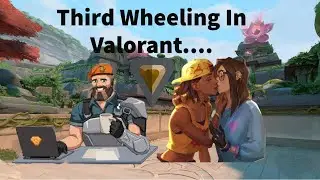 Third Wheeling In Valorant...