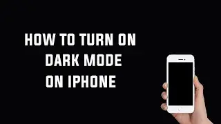 How to Turn on Dark Mode on iPhone