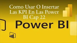 Como Usar O Insertar Las KPI En Las Power BI Cap 22 