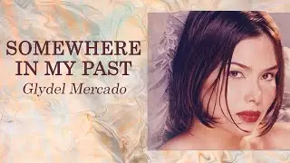 SOMEWHERE IN MY PAST - Glydel Mercado (Lyric Video) OPM