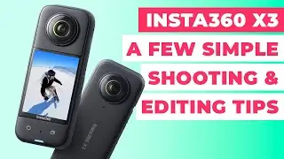 Insta360 X3: A Few Simple Shooting & Editing Tips