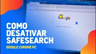 Como DESATIVAR o SAFESEARCH no GOOGLE CHROME pelo PC 2026
