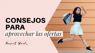Consejos para aprovechar las ofertas | Ahorra tiempo y dinero