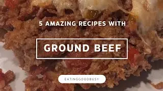 5 Incredible And Easy Ground Beef Recipes for a Great Dinner