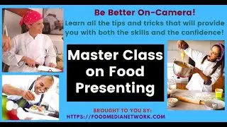 Introduction to the Food Presenting Master Class for Culinary Professionals and Home Cooks