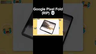 Google Pixel Fold! (RIP) 💀