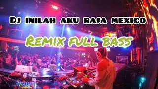 Dj inilah Aku Raja mexico||Remix full bass
