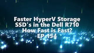 Faster HyperV Storage SSD's in the Dell R710 are they faster? EP-154