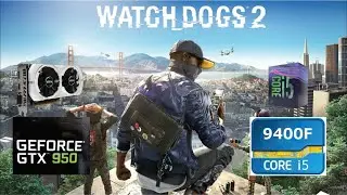 Watch Dogs 2  GTX 950 | i5 9400F | Low vs. Medium vs High vs Ultra | 1080p 900p 720p