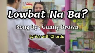 Lowbat Na Ba? |  By: Ganny Brown : Lyrics with Chords