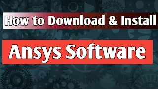 How to Download and Install Ansys