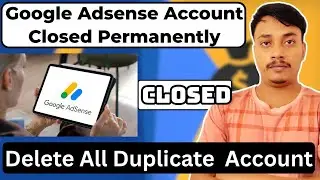 Google Adsense Close Kaise Kare|| Close Google Adsense Account Permanently | Duplicate Adsense Fixed