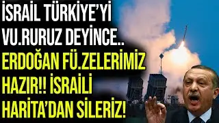 İSRAİL TÜRKİYE’yi VU.RURUZ DEYİNCE.. ERDOĞAN FÜ.ZELERİMİZ HAZIR!! İSRAİLİ HARİTA’dan SİLERİZ!