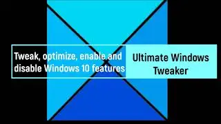 Configuring, optimizing, enabling and disabling Windows 10 features in Ultimate Windows Tweaker 5