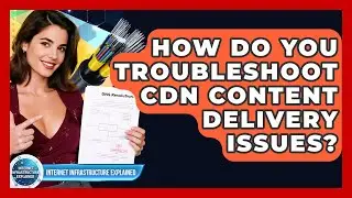 How Do You Troubleshoot CDN Content Delivery Issues? - Internet Infrastructure Explained